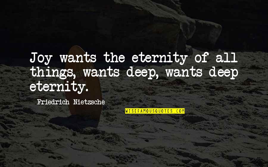Eternity Of Quotes By Friedrich Nietzsche: Joy wants the eternity of all things, wants Eternity Of Quotes By Friedrich Nietzsche: Joy wants the eternity of all things, wants