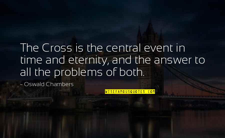 Eternity Of Quotes By Oswald Chambers: The Cross is the central event in time Eternity Of Quotes By Oswald Chambers: The Cross is the central event in time