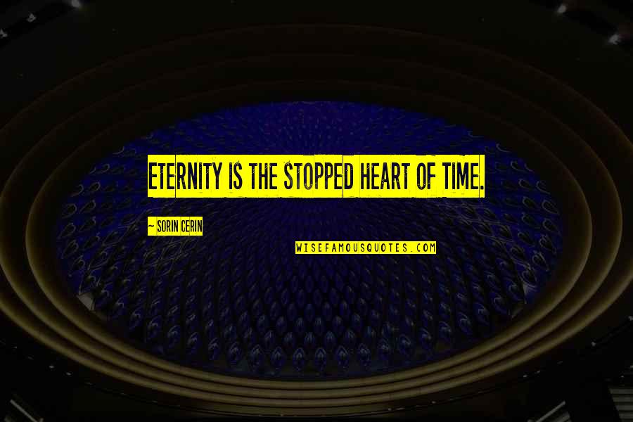 Eternity Of Quotes By Sorin Cerin: Eternity is the stopped heart of Time. Eternity Of Quotes By Sorin Cerin: Eternity is the stopped heart of Time.