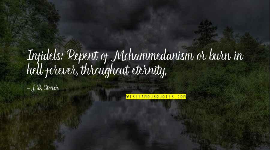 Eternity Quotes By J. B. Stoner: Infidels: Repent of Mohammedanism or burn in hell