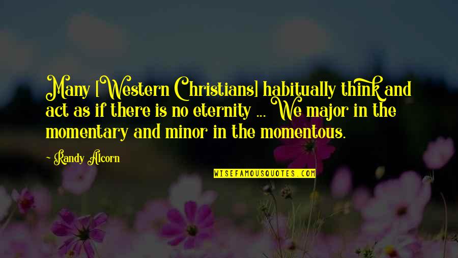 Eternity Quotes By Randy Alcorn: Many [Western Christians] habitually think and act as