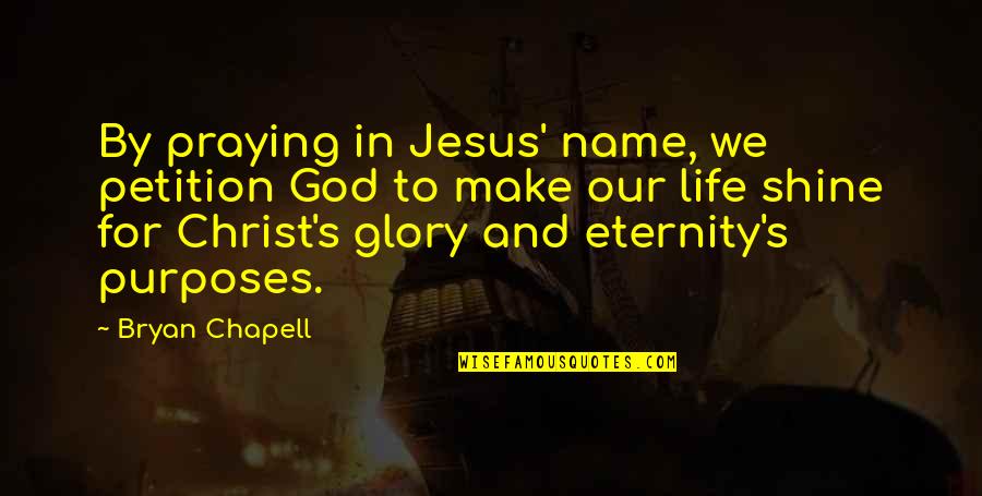 Eternity With Christ Quotes By Bryan Chapell: By praying in Jesus' name, we petition God Eternity With Christ Quotes By Bryan Chapell: By praying in Jesus' name, we petition God