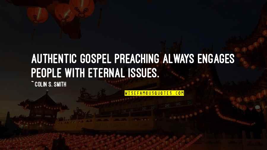 Eternity With Christ Quotes By Colin S. Smith: Authentic gospel preaching always engages people with eternal
