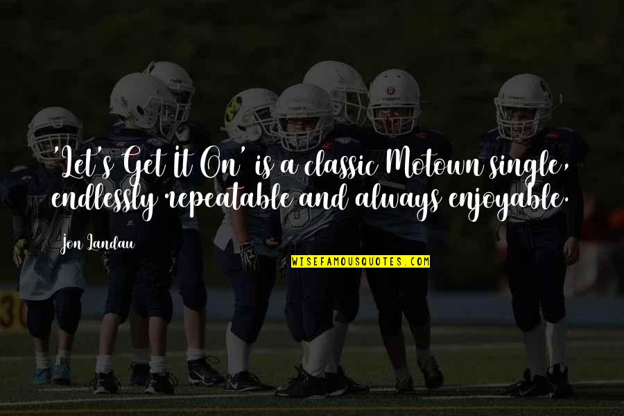 Eternity With Christ Quotes By Jon Landau: 'Let's Get It On' is a classic Motown Eternity With Christ Quotes By Jon Landau: 'Let's Get It On' is a classic Motown
