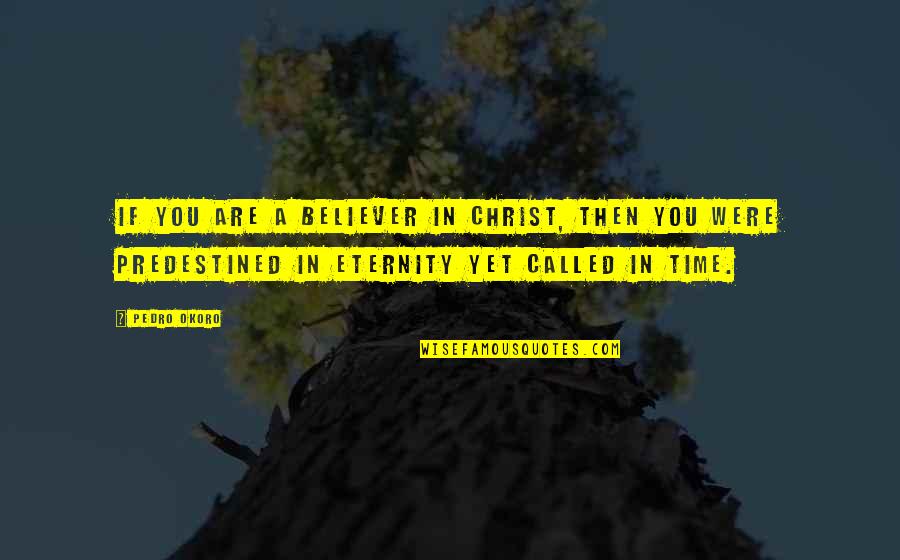 Eternity With Christ Quotes By Pedro Okoro: If you are a believer in Christ, then Eternity With Christ Quotes By Pedro Okoro: If you are a believer in Christ, then