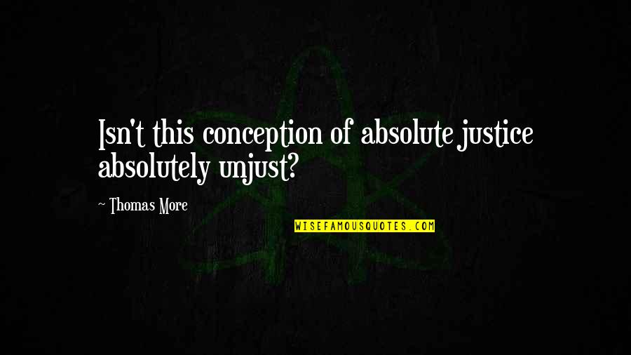 Eternity With Christ Quotes By Thomas More: Isn't this conception of absolute justice absolutely unjust?
