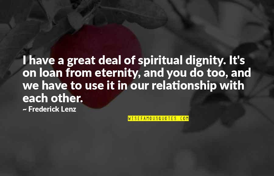 Eternity's Quotes By Frederick Lenz: I have a great deal of spiritual dignity.
