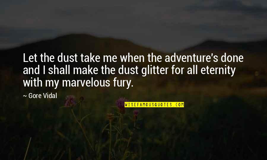 Eternity's Quotes By Gore Vidal: Let the dust take me when the adventure's