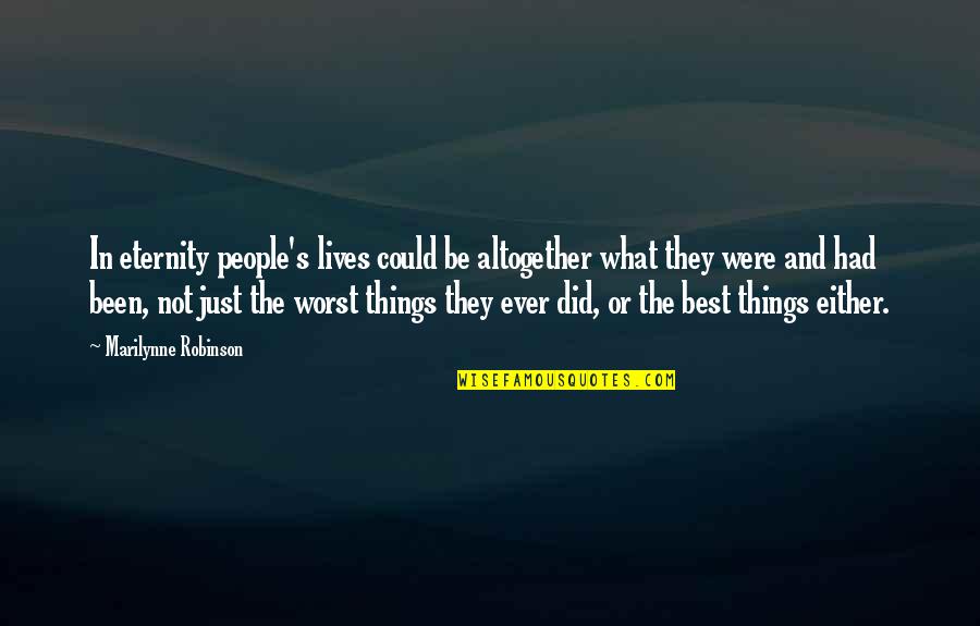 Eternity's Quotes By Marilynne Robinson: In eternity people's lives could be altogether what