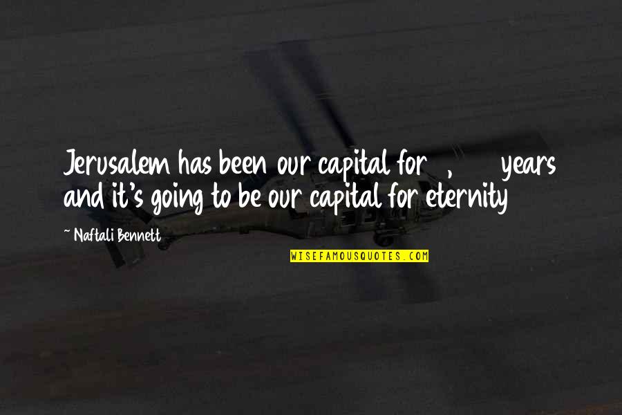 Eternity's Quotes By Naftali Bennett: Jerusalem has been our capital for 3,000 years