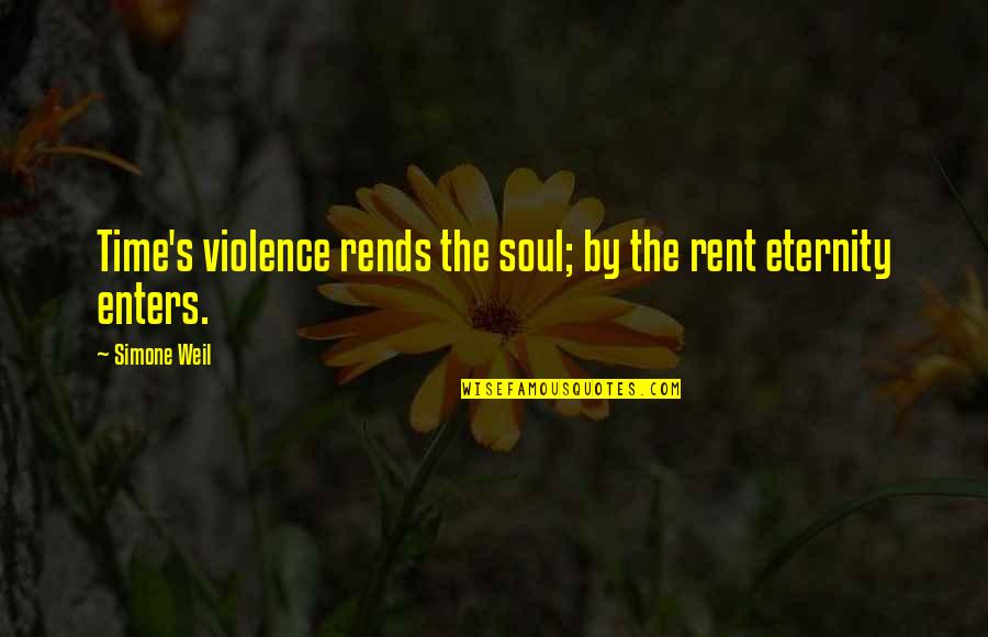 Eternity's Quotes By Simone Weil: Time's violence rends the soul; by the rent