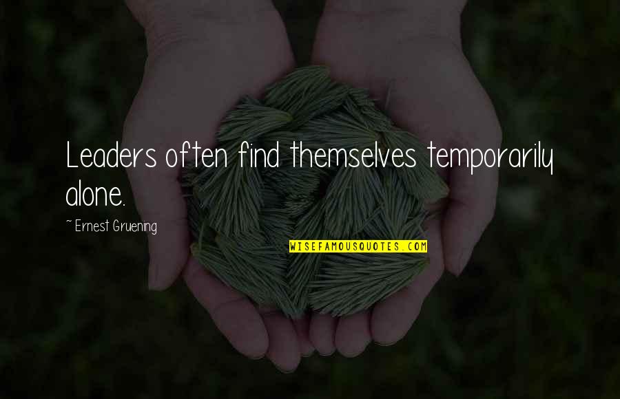 Eternitys Touch Quotes By Ernest Gruening: Leaders often find themselves temporarily alone. Eternitys Touch Quotes By Ernest Gruening: Leaders often find themselves temporarily alone.