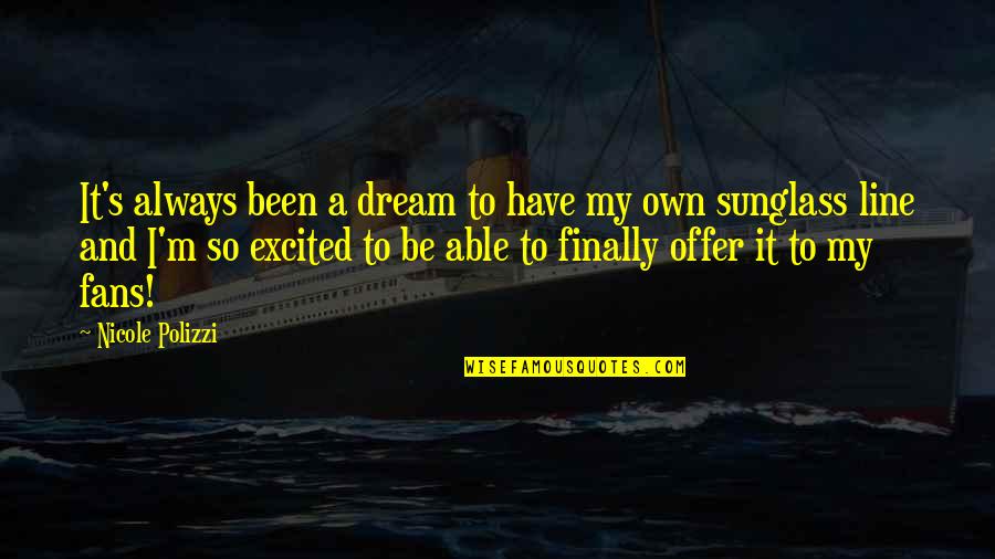 Eternitys Touch Quotes By Nicole Polizzi: It's always been a dream to have my Eternitys Touch Quotes By Nicole Polizzi: It's always been a dream to have my