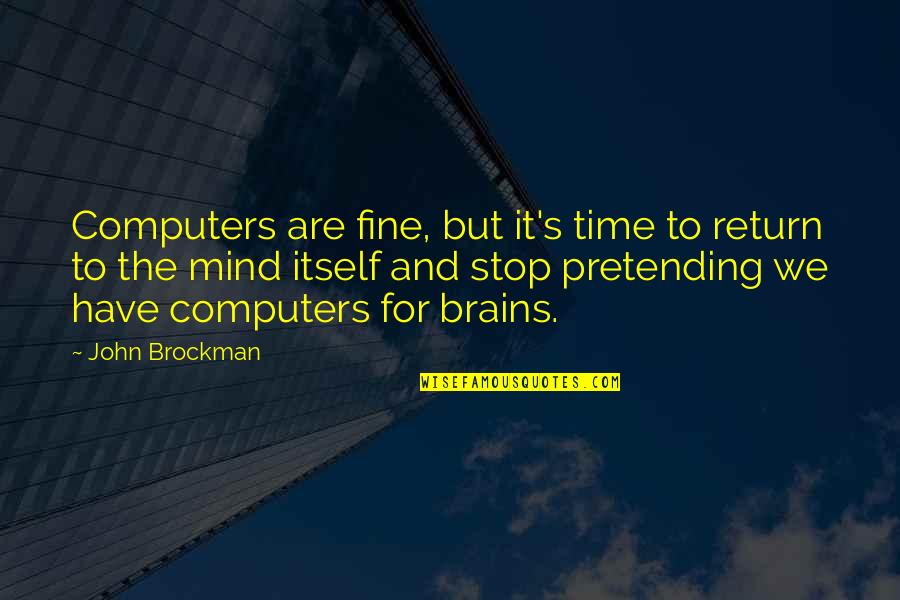 Eternized Quotes By John Brockman: Computers are fine, but it's time to return