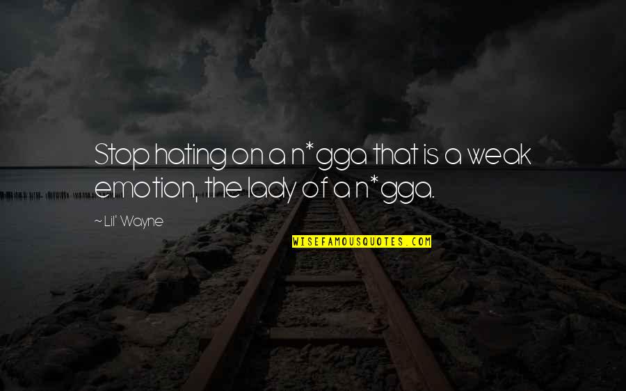 Eteses Quotes By Lil' Wayne: Stop hating on a n*gga that is a