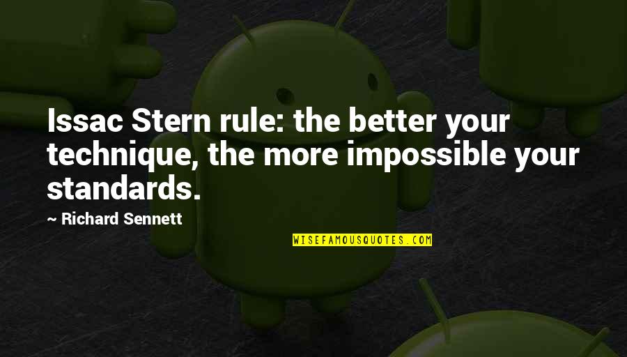 Etested Quotes By Richard Sennett: Issac Stern rule: the better your technique, the