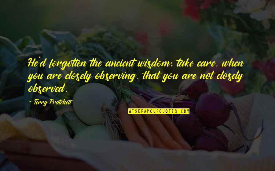 Etf Ihi Quote Quotes By Terry Pratchett: He'd forgotten the ancient wisdom: take care, when