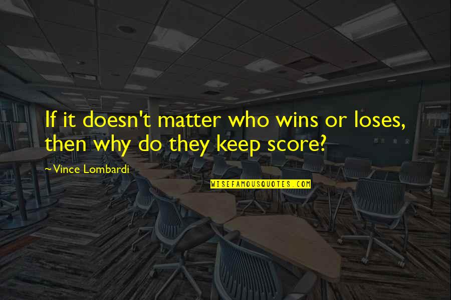 Etf Option Quotes By Vince Lombardi: If it doesn't matter who wins or loses, Etf Option Quotes By Vince Lombardi: If it doesn't matter who wins or loses,