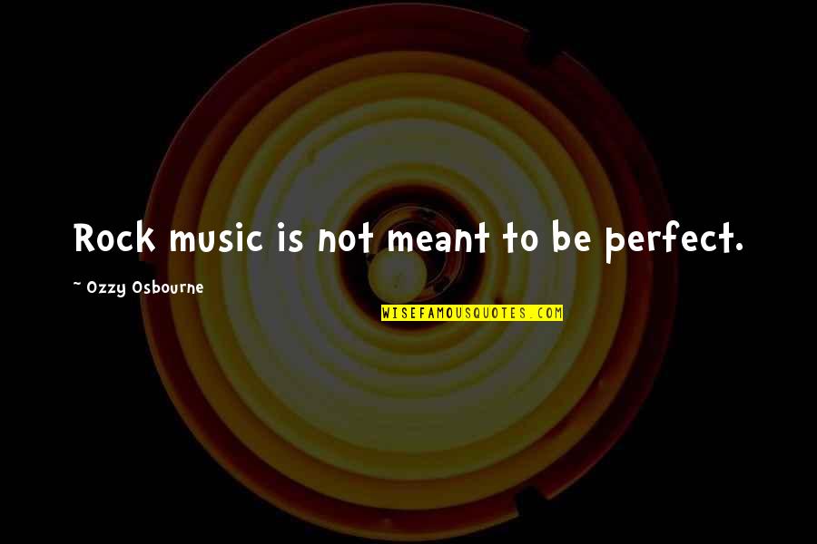 Etg2cool My Downloaded Quotes By Ozzy Osbourne: Rock music is not meant to be perfect.