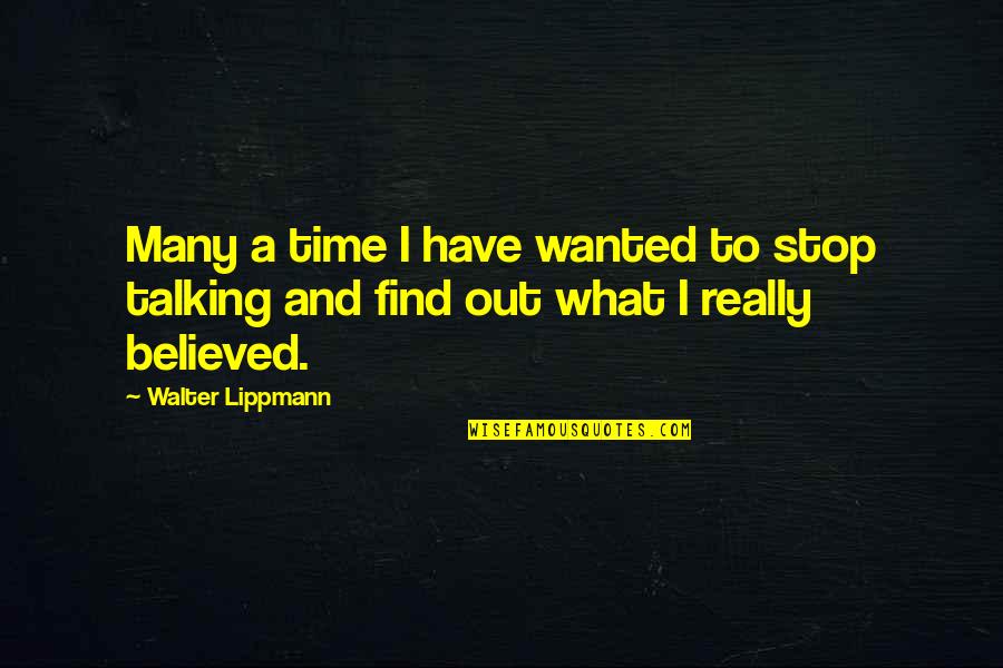 Etg2cool My Song Quotes By Walter Lippmann: Many a time I have wanted to stop