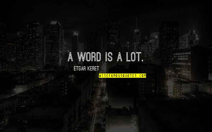 Etgar Quotes By Etgar Keret: A word is a lot.