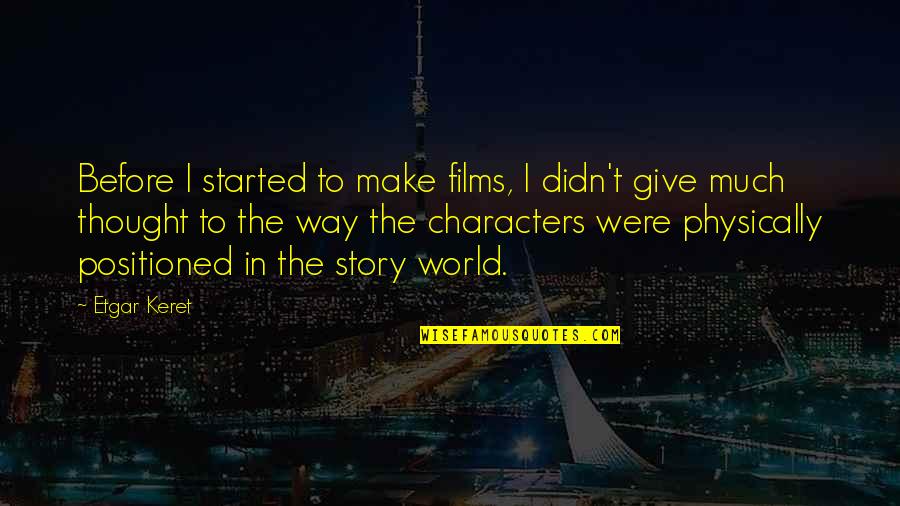 Etgar Quotes By Etgar Keret: Before I started to make films, I didn't