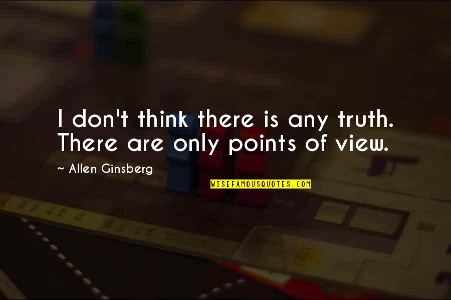 Etha Sullivan Quotes By Allen Ginsberg: I don't think there is any truth. There
