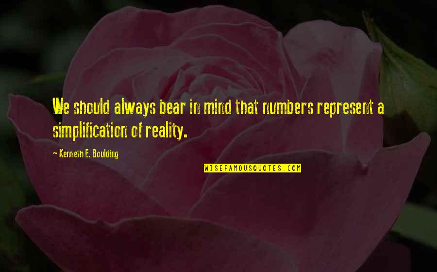 Etha Sullivan Quotes By Kenneth E. Boulding: We should always bear in mind that numbers