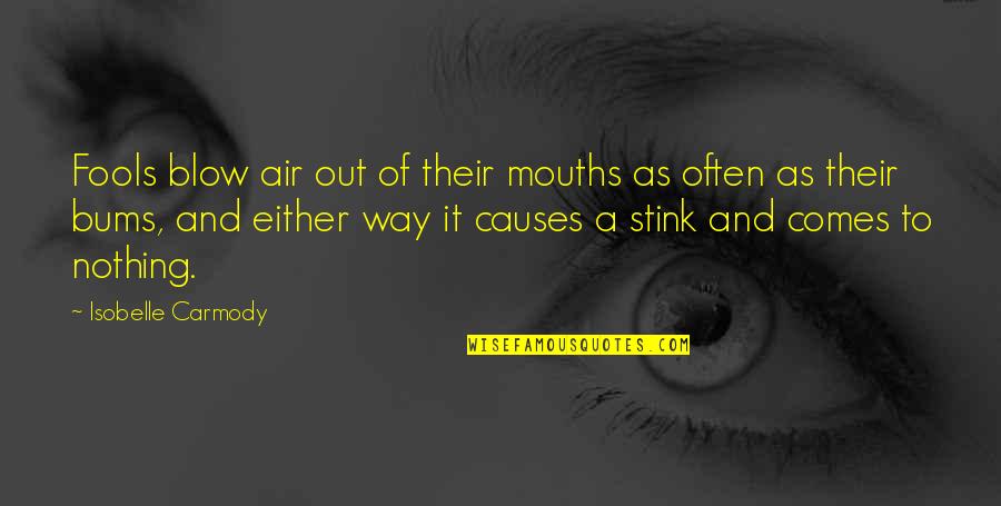 Ethambutol Hydrochloride Quotes By Isobelle Carmody: Fools blow air out of their mouths as Ethambutol Hydrochloride Quotes By Isobelle Carmody: Fools blow air out of their mouths as