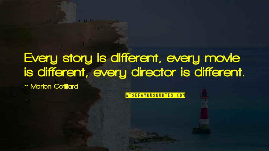 Ethambutol Hydrochloride Quotes By Marion Cotillard: Every story is different, every movie is different,