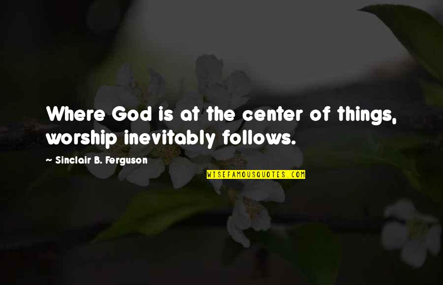 Ethambutol Hydrochloride Quotes By Sinclair B. Ferguson: Where God is at the center of things, Ethambutol Hydrochloride Quotes By Sinclair B. Ferguson: Where God is at the center of things,
