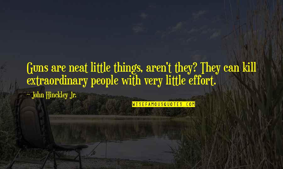 Ethambutol Optic Neuropathy Quotes By John Hinckley Jr.: Guns are neat little things, aren't they? They Ethambutol Optic Neuropathy Quotes By John Hinckley Jr.: Guns are neat little things, aren't they? They