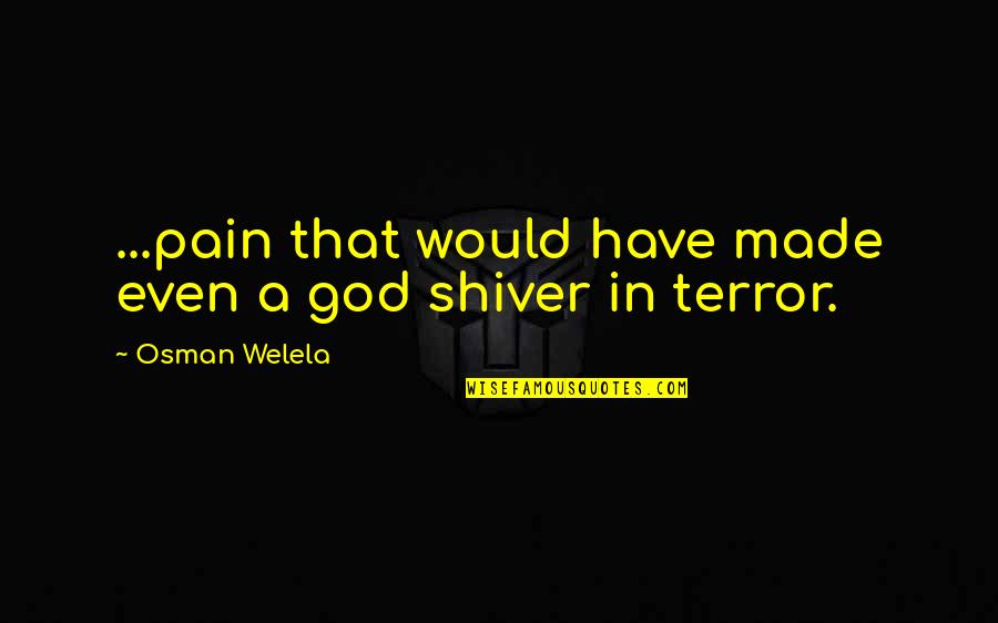 Ethan Allen Famous Quote Quotes By Osman Welela: ...pain that would have made even a god Ethan Allen Famous Quote Quotes By Osman Welela: ...pain that would have made even a god