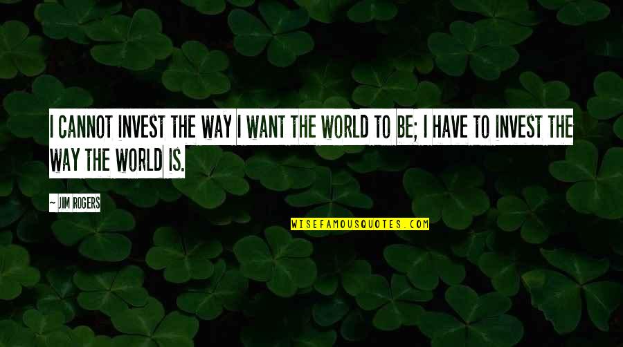 Ethan And Lena Quotes By Jim Rogers: I cannot invest the way I want the