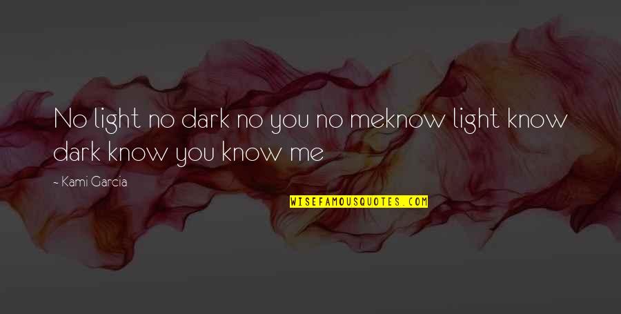Ethan And Lena Quotes By Kami Garcia: No light no dark no you no meknow