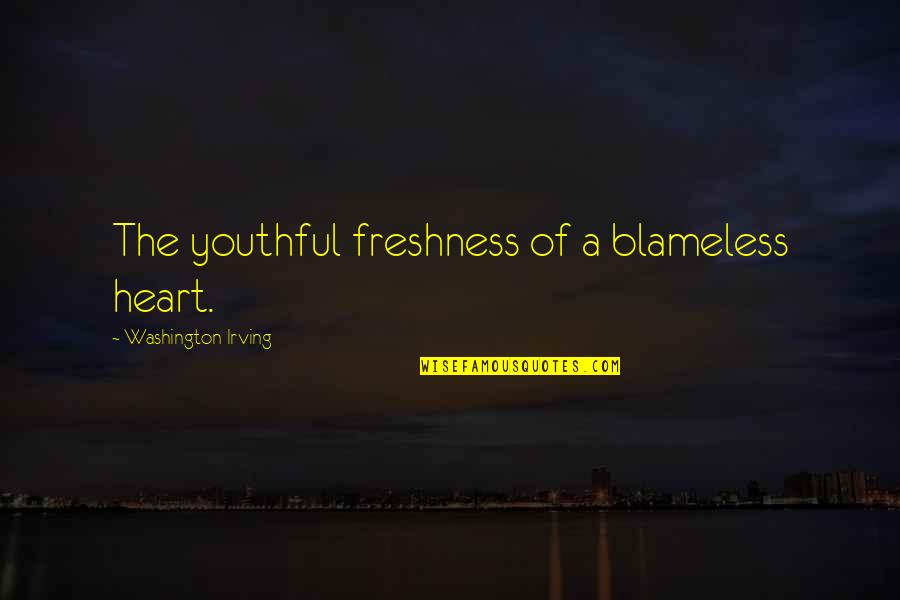 Ethan Blackstone Quotes By Washington Irving: The youthful freshness of a blameless heart.