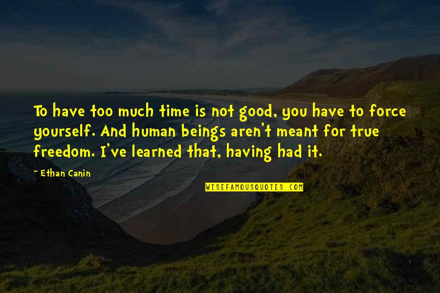 Ethan Canin Quotes By Ethan Canin: To have too much time is not good,