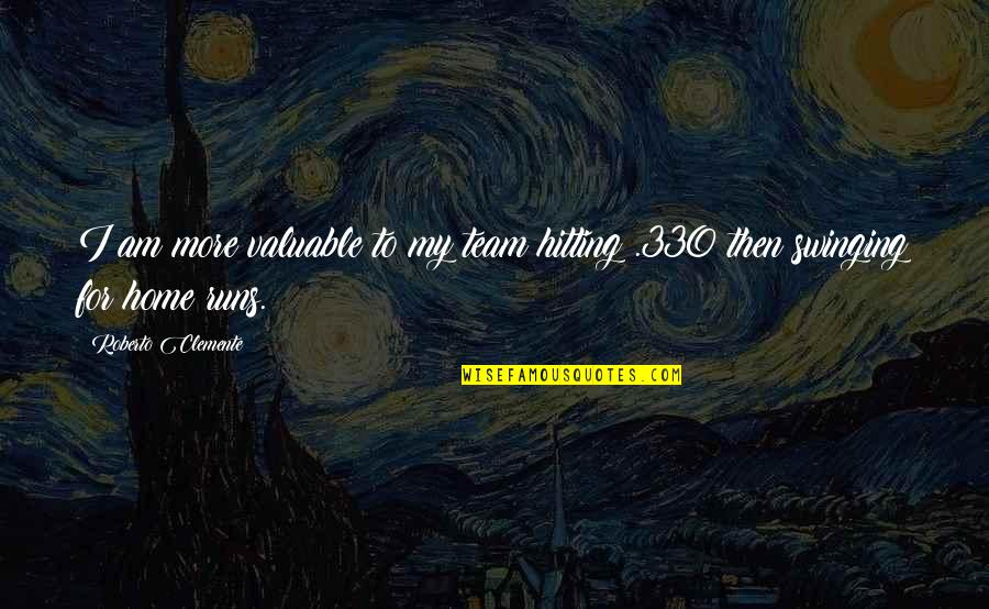 Ethan Frome Prologue Quotes By Roberto Clemente: I am more valuable to my team hitting Ethan Frome Prologue Quotes By Roberto Clemente: I am more valuable to my team hitting