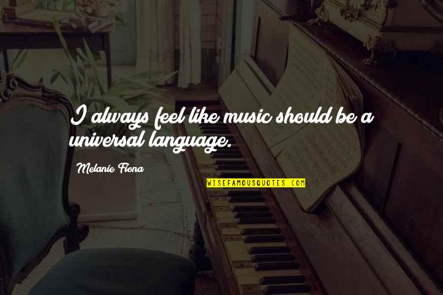 Ethan Maccarrick Quotes By Melanie Fiona: I always feel like music should be a Ethan Maccarrick Quotes By Melanie Fiona: I always feel like music should be a