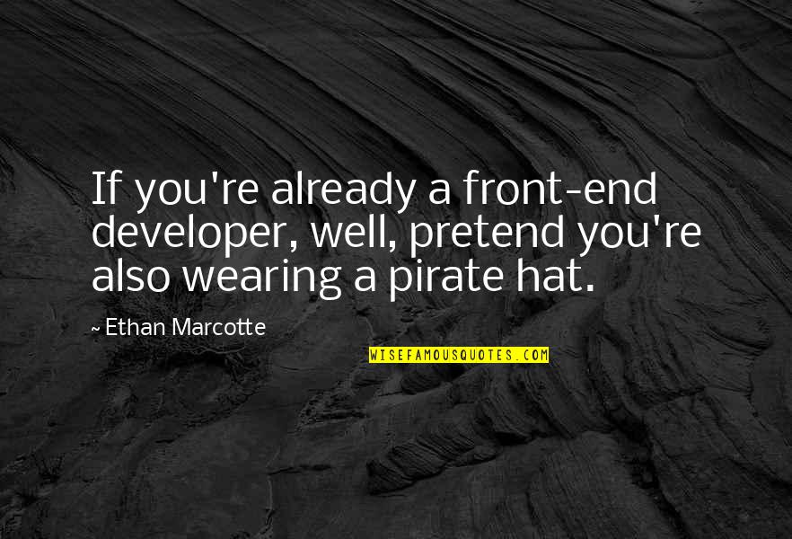 Ethan Marcotte Quotes By Ethan Marcotte: If you're already a front-end developer, well, pretend