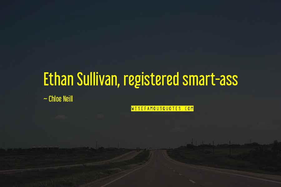 Ethan Sullivan Quotes By Chloe Neill: Ethan Sullivan, registered smart-ass