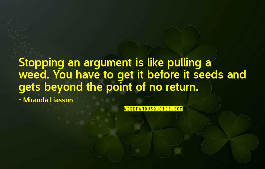 Ethan Suplee Quotes By Miranda Liasson: Stopping an argument is like pulling a weed. Ethan Suplee Quotes By Miranda Liasson: Stopping an argument is like pulling a weed.