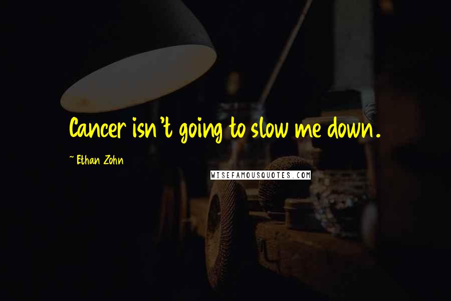 Ethan Zohn quotes: Cancer isn't going to slow me down.