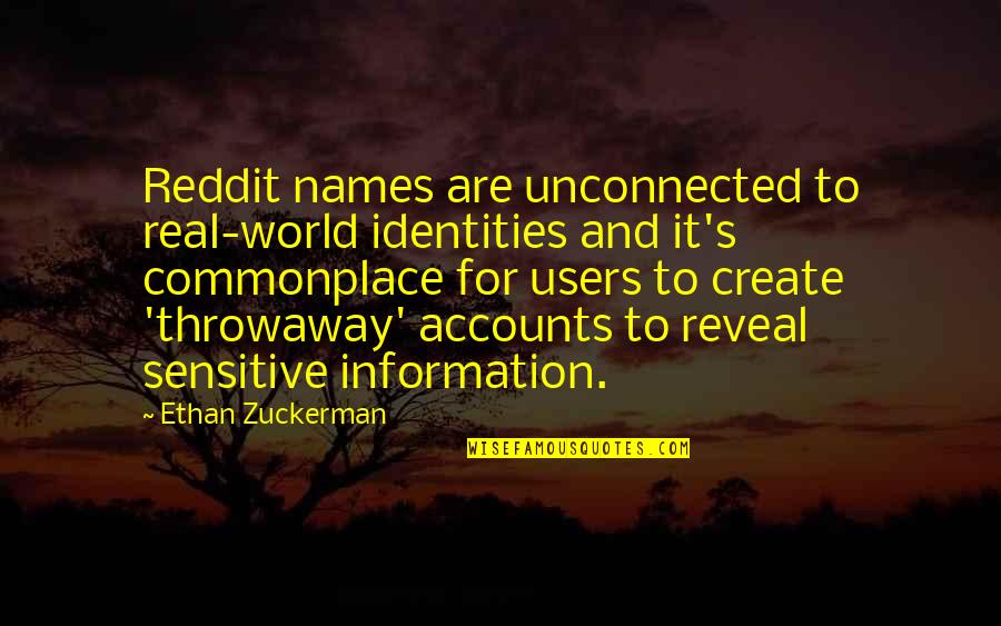 Ethan Zuckerman Quotes By Ethan Zuckerman: Reddit names are unconnected to real-world identities and