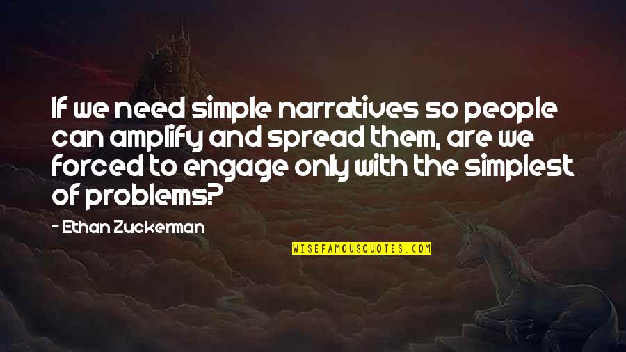 Ethan Zuckerman Quotes By Ethan Zuckerman: If we need simple narratives so people can