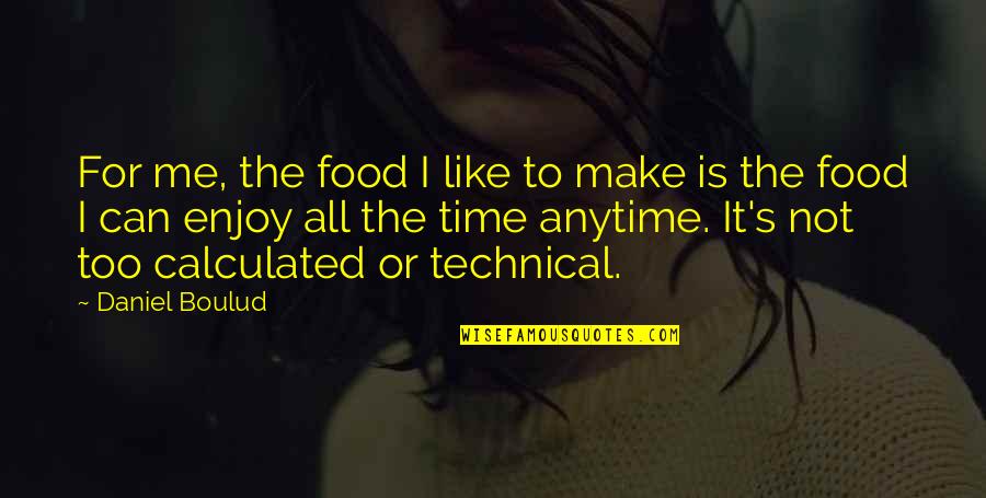 Ethane Boiling Quotes By Daniel Boulud: For me, the food I like to make Ethane Boiling Quotes By Daniel Boulud: For me, the food I like to make