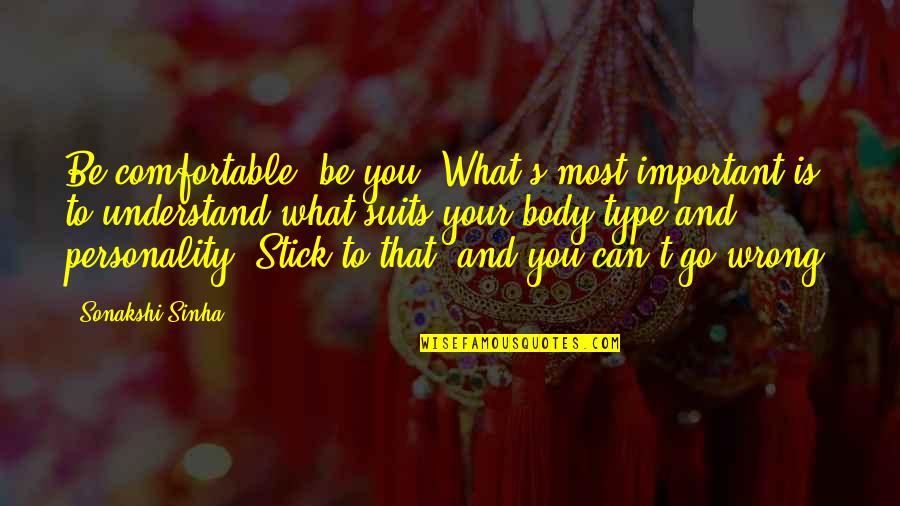 Ethanethiol Quotes By Sonakshi Sinha: Be comfortable; be you. What's most important is