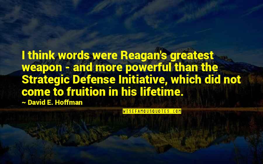 E'than'i'el Quotes By David E. Hoffman: I think words were Reagan's greatest weapon -