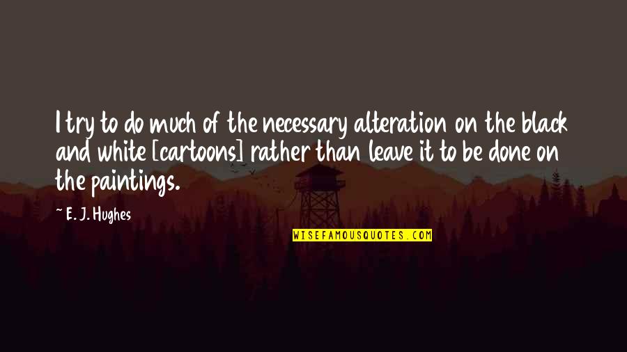 E'than'i'el Quotes By E. J. Hughes: I try to do much of the necessary