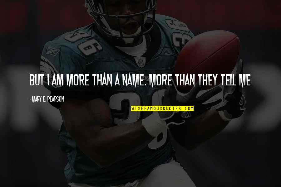 E'than'i'el Quotes By Mary E. Pearson: But I am more than a name. More